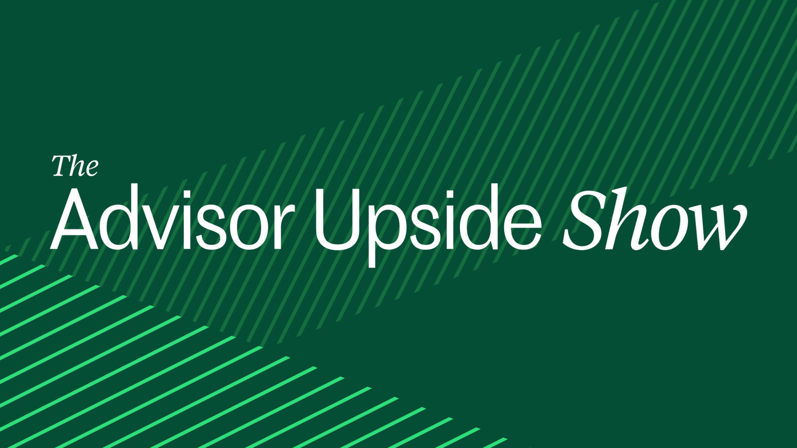 Introducing The Advisor Upside Show