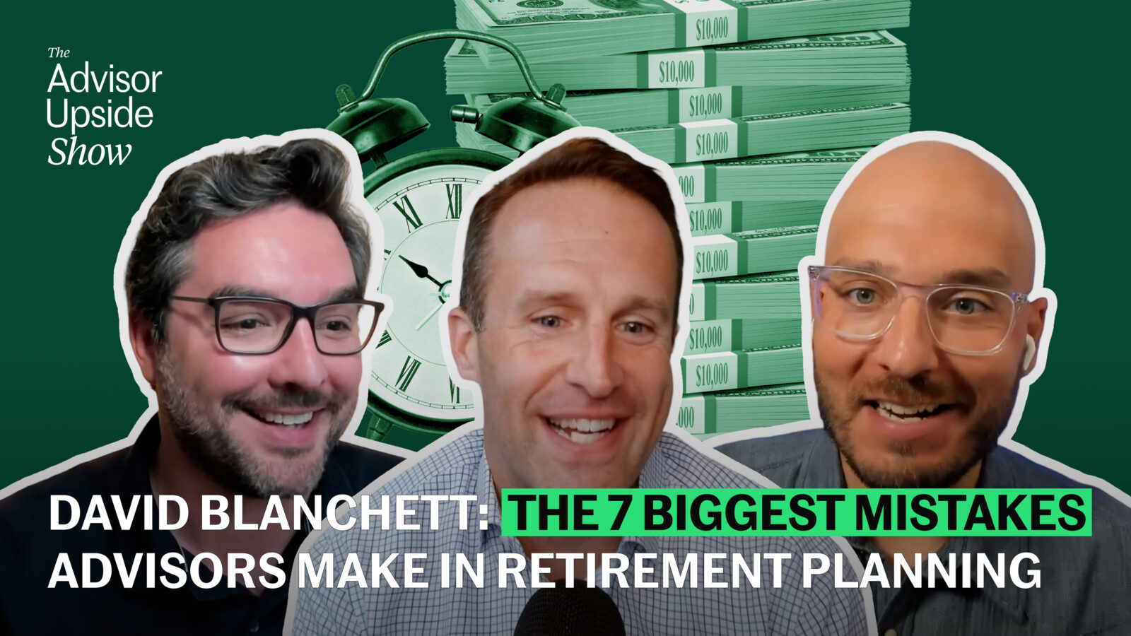 David Blanchett: The 7 Biggest Mistakes Advisors Make in Retirement Planning