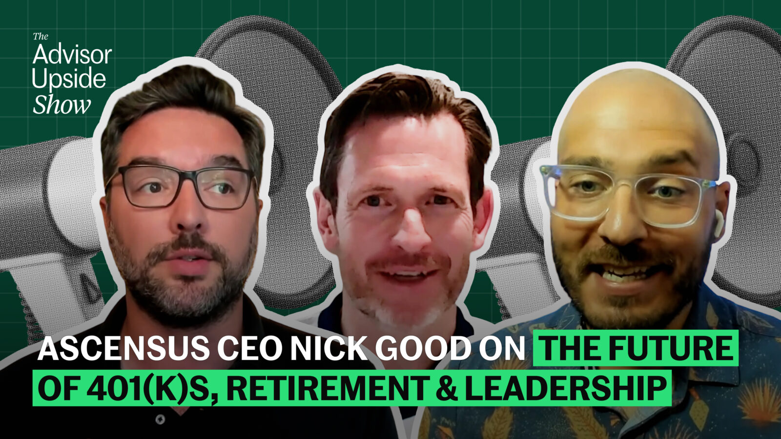 Ascensus CEO Nick Good on the Future of 401(k)s, Retirement & Leadership 